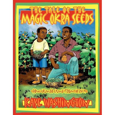 The Tale of the Magic Okra Seeds - by  Kaye Washington (Paperback)