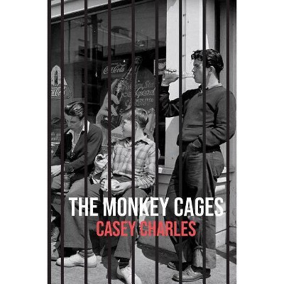 The Monkey Cages - by  Casey Charles (Paperback)