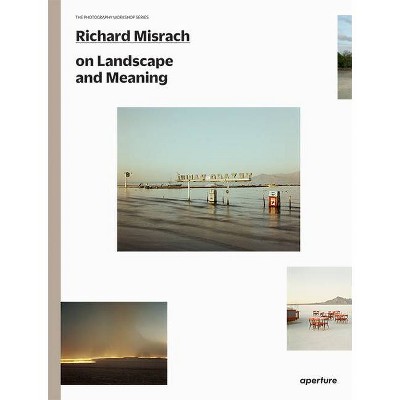 Richard Misrach on Landscape and Meaning - (Photography Workshop) (Paperback)