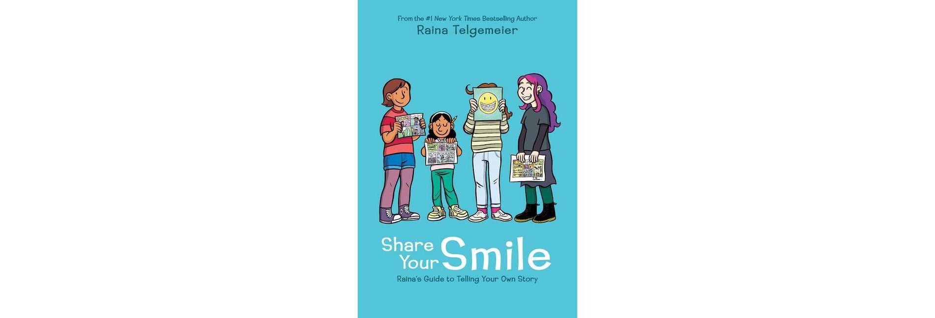 Share Your Smile : Raina's Guide to Telling Your Own Story -  by Raina Telgemeier (Hardcover)