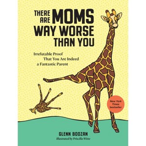 There Are Moms Way Worse Than You - by  Glenn Boozan (Hardcover) - 1 of 1