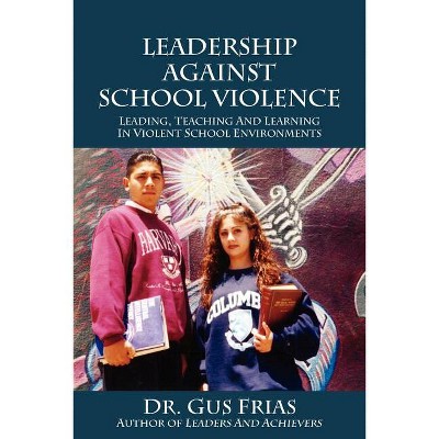 Leadership Against School Violence - by  Gus Frias (Paperback)
