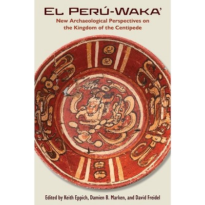El Perú-Waka' - (Maya Studies) by  Keith Eppich & Damien B Marken & David Freidel (Hardcover)