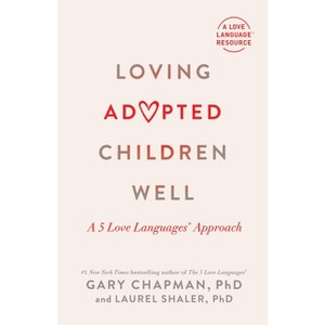 Loving Adopted Children Well - by  Gary Chapman & Laurel Shaler (Paperback) - 1 of 1