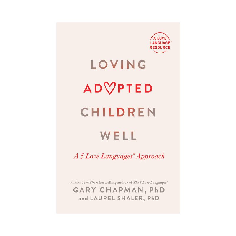 Loving Adopted Children Well - by  Gary Chapman & Laurel Shaler (Paperback), 1 of 2
