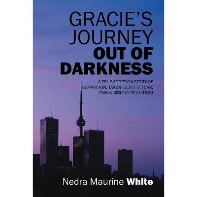 Gracie's Journey Out of Darkness - by  Nedra Maurine White (Paperback)
