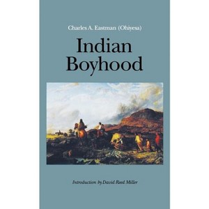 Indian Boyhood - by  Charles A Eastman (Paperback) - 1 of 1