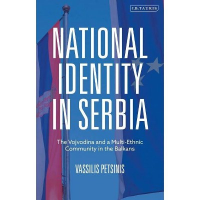 National Identity in Serbia - by  Vassilis Petsinis (Paperback)