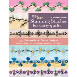 More Stunning Stitches for Crazy Quilts - by  Kathy Seaman Shaw (Paperback)