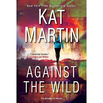 Against the Wild - (Brodies of Alaska) by  Kat Martin (Paperback)