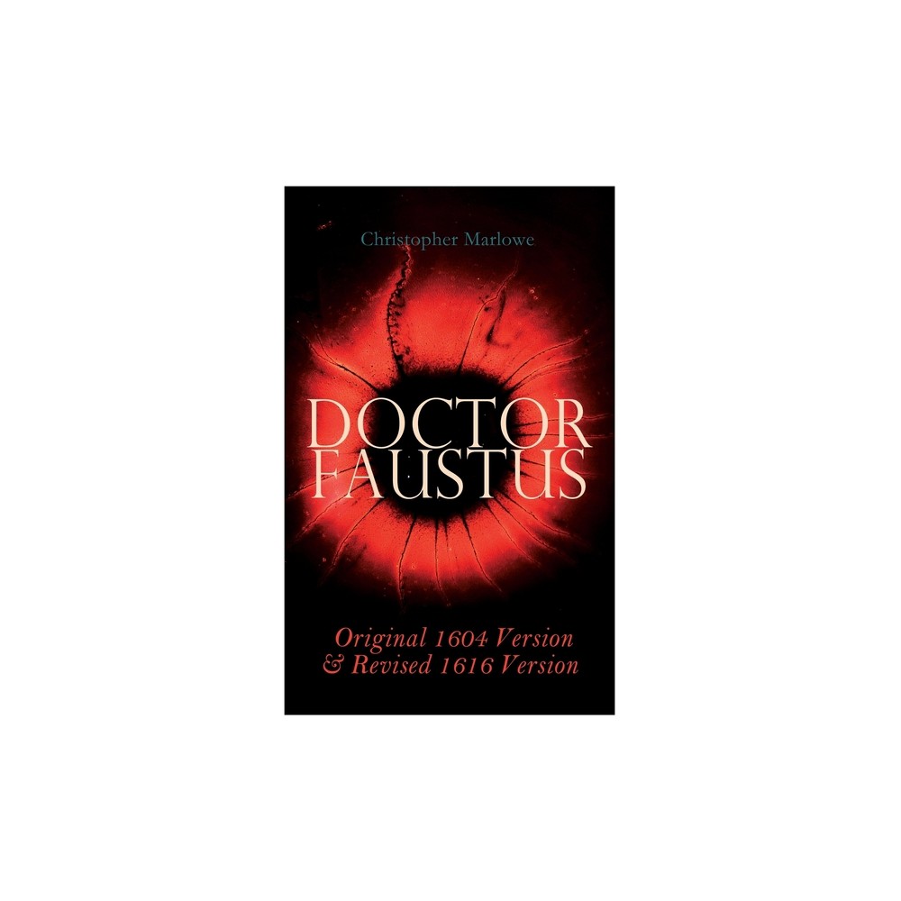 Doctor Faustus - Original 1604 Version & Revised 1616 Version - by Christopher Marlowe & Alexander Dyce (Paperback)