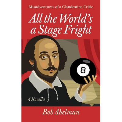 All the World's a Stage Fright - by  Bob Abelman (Paperback)