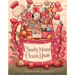 Charley Mouse Cleans House - by  Katerina Gorelik (Hardcover) - 1 of 1