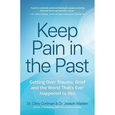 Keep Pain in the Past - by  Christopher Cortman & Joseph Walden (Paperback)