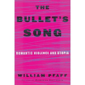 The Bullet's Song - by  William Pfaff (Hardcover) - 1 of 1