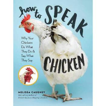 How to Speak Chicken - by  Melissa Caughey (Paperback)