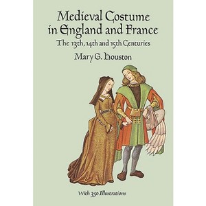 Medieval Costume in England and France - (Dover Fashion and Costumes) by  Mary G Houston (Paperback) - 1 of 1