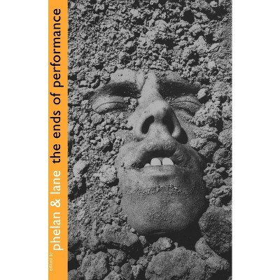 The Ends of Performance - (Cultural Front (Paperback)) by  Peggy Phelan & Jill Lane (Paperback)