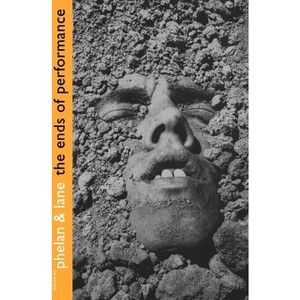 The Ends of Performance - (Cultural Front (Paperback)) by  Peggy Phelan & Jill Lane (Paperback) - 1 of 1