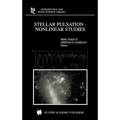 Stellar Pulsation - Nonlinear Studies - (Astrophysics and Space Science Library) by  Mine Takeuti & Dimitar D Sasselov (Hardcover)