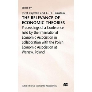 The Relevance of Economic Theories - (International Economic Association) by  C H Feinstein & Josef Pajestka (Hardcover) - 1 of 1