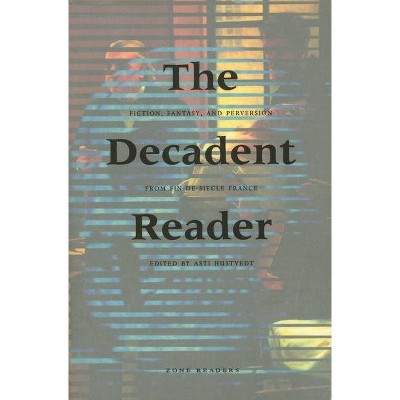 The Decadent Reader - (Zone Books) by  Asti Hustvedt (Paperback)