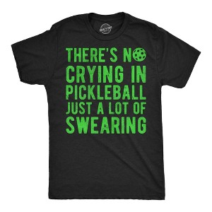 Mens Funny T Shirts Theres No Crying In Pickleball Just A Lot Of Swearing Sarcastic Novelty Tee For Men - Crazy Dog Men's T Shirt for Pickleball Fans - 1 of 4