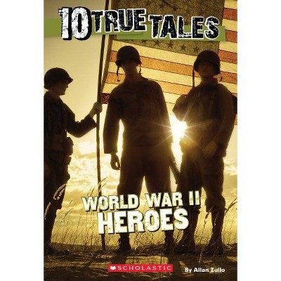 World War II Heroes (10 True Tales) - by  Allan Zullo (Paperback)