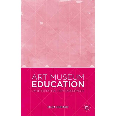 Art Museum Education - by  Olga Hubard (Hardcover)