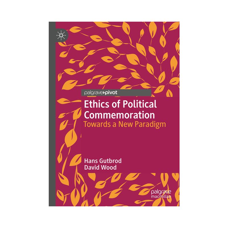 Ethics of Political Commemoration - (Twenty-First Century Perspectives on War, Peace, and Human C) by  Hans Gutbrod & David Wood (Hardcover), 1 of 2