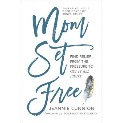 Mom Set Free - by  Jeannie Cunnion (Paperback)