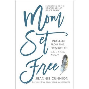 Mom Set Free - (A Christian Parenting Guide) by  Jeannie Cunnion (Paperback) - 1 of 1