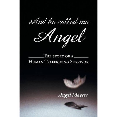 And He Called Me Angel - by  Angel Meyers (Paperback)