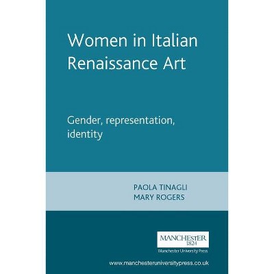 Women in Italian Renaissance Art - by  Paola Tinagli (Paperback)