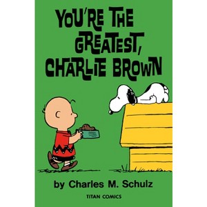 Peanuts: You're the Greatest Charlie Brown - by  Charles M Schulz (Paperback) - 1 of 1