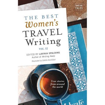 The Best Women's Travel Writing, Volume 12 - by  Lavinia Spalding (Paperback)