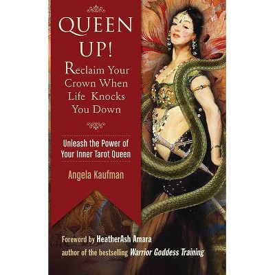 Queen Up! Reclaim Your Crown When Life Knocks You Down - by  Angela Kaufman (Paperback)