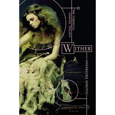 Wither - (Chemical Garden Trilogy (Quality)) by  Lauren DeStefano (Paperback)