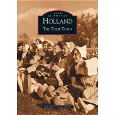 Holland - (Images of America) by  Randall P Vande Water (Paperback)