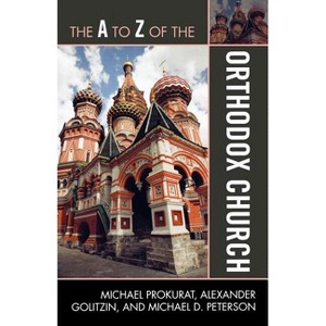A to Z of the Orthodox Church - (A to Z Guides) by  Michael Prokurat & Michael D Peterson & Alexander Golitzin (Paperback) - 1 of 1