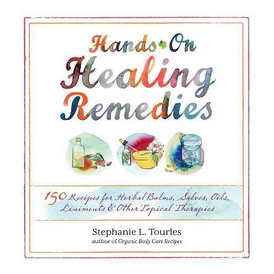  Hands-On Healing Remedies - by  Stephanie L Tourles (Paperback) 