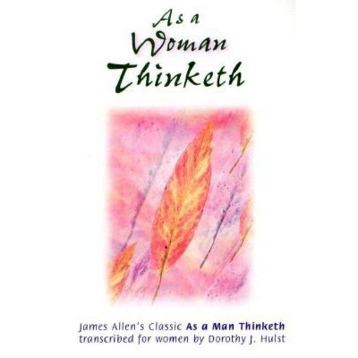 As a Woman Thinketh - by  James Allen & Dorothy J Hulst (Paperback)