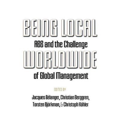 Being Local Worldwide - (Ilr Press Books) by  Jacques Bélanger & Christian Berggren & Torsten Björkman & Christoph Kähler (Paperback)