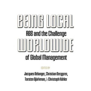 Being Local Worldwide - (Ilr Press Books) by  Jacques Bélanger & Christian Berggren & Torsten Björkman & Christoph Kähler (Paperback) - 1 of 1