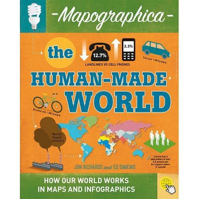 The Human-Made World - (Mapographica) by  Jon Richards (Paperback)