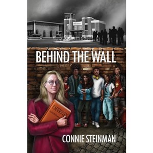 Behind the Wall - by  Connie Steinman (Paperback) - 1 of 1