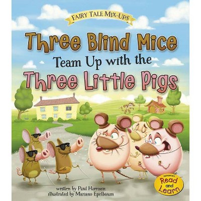 Three Blind Mice Team Up with the Three Little Pigs - (Fairy Tale Mix-Ups) by  Paul Harrison (Paperback)