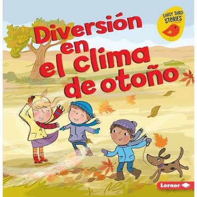 Diversión En El Clima de Otoño (Fall Weather Fun) - (Diversión En Otoño (Fall Fun) (Early Bird Stories (Tm) En Es) by  Martha E H Rustad (Paperback)