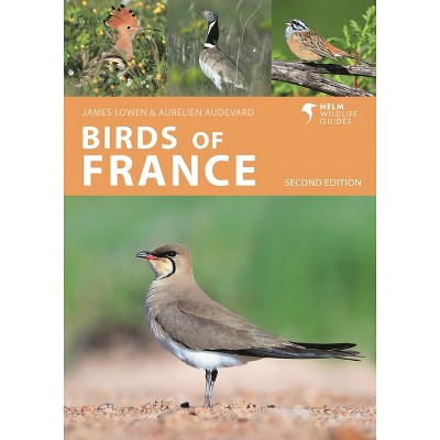 Birds of France - (Helm Wildlife Guides) 2nd Edition by  James Lowen & Aurélien Audevard (Paperback)