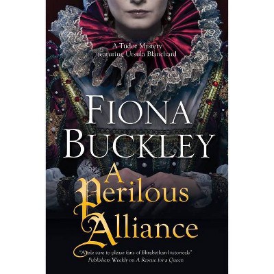 A Perilous Alliance - (Ursula Blanchard Elizabethan Mystery) by  Fiona Buckley (Hardcover)